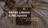 ENTRE LINHAS E RELIQUIAS: O CHARME DA PAPELARIA QUE NOS INSPIRA.